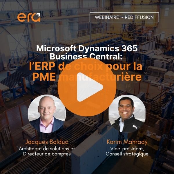 Couverture du webinaire “Microsoft Dynamics 365 Business Central : l’ERP de choix pour la PME manufacturière” présenté par Jacques Bolduc et Karim Mahrady de Groupe conseil Era.