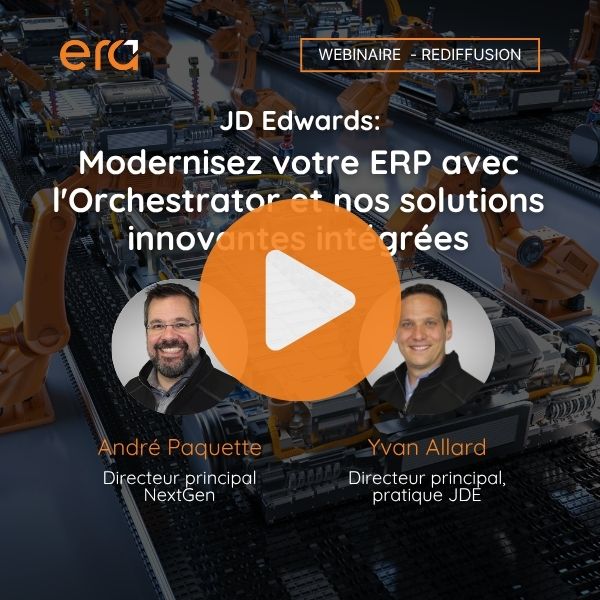 Visuel du webinaire &ldquo;JD Edwards : Modernisez votre ERP avec l&rsquo;Orchestrator et nos solutions innovantes int&eacute;gr&eacute;es&rdquo; avec Andr&eacute; Paquette et Yvan Allard de Groupe conseil Era.